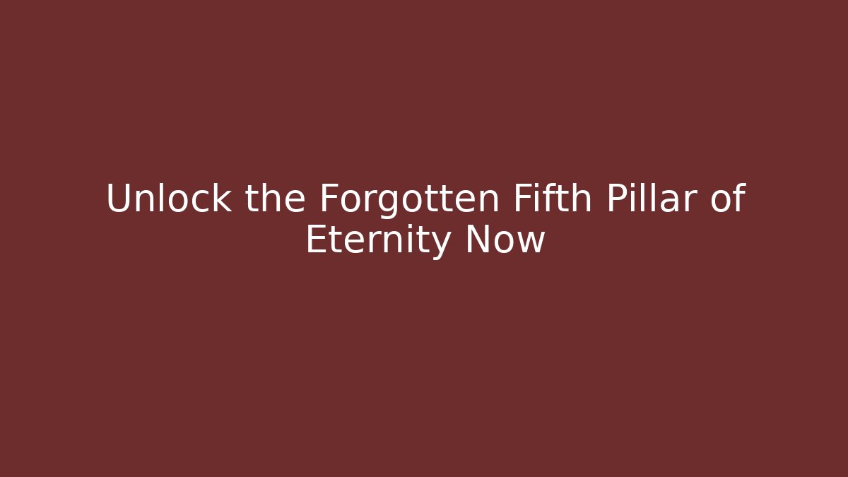 Unlock the Forgotten Fifth Pillar of Eternity Now