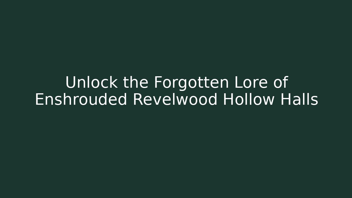 Unlock the Forgotten Lore of Enshrouded Revelwood Hollow Halls