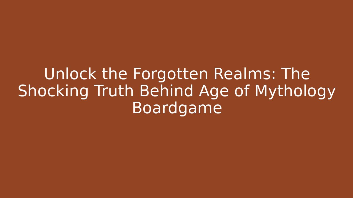 Unlock the Forgotten Realms: The Shocking Truth Behind Age of Mythology Boardgame