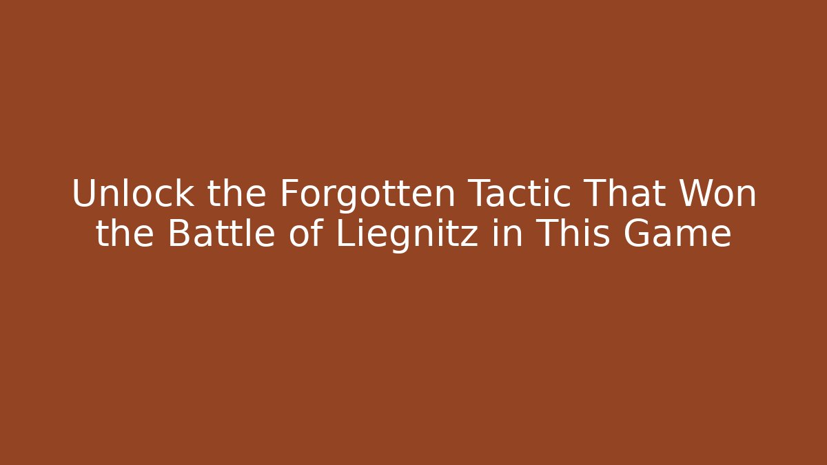 Unlock the Forgotten Tactic That Won the Battle of Liegnitz in This Game - Felix Cat Insurance