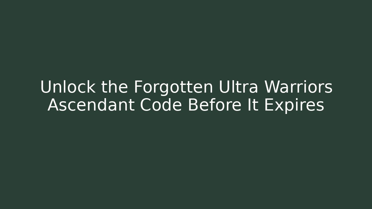 Unlock the Forgotten Ultra Warriors Ascendant Code Before It Expires - Felix Cat Insurance