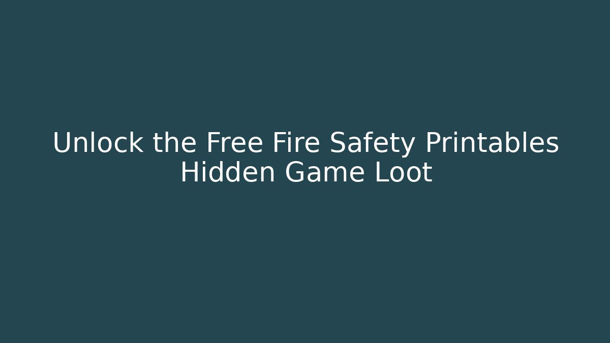 Unlock the Free Fire Safety Printables Hidden Game Loot