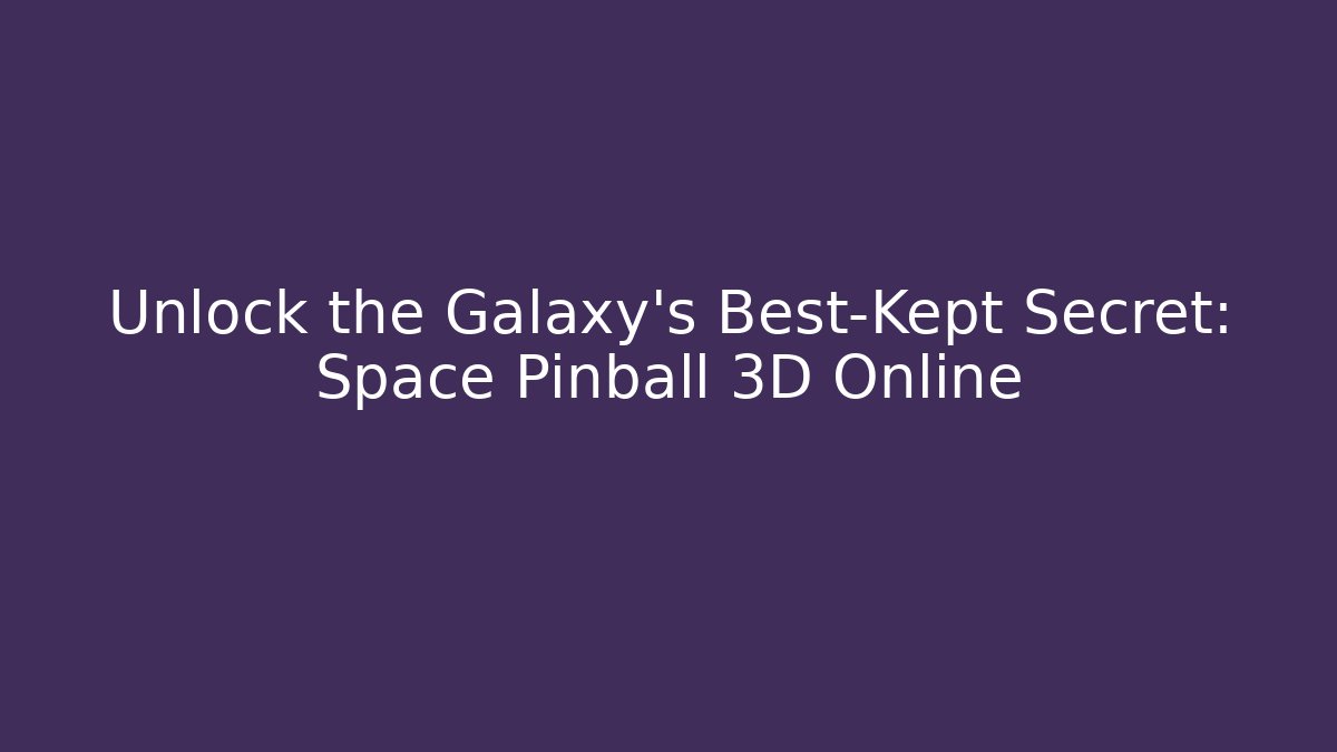 Unlock the Galaxy's Best-Kept Secret: Space Pinball 3D Online