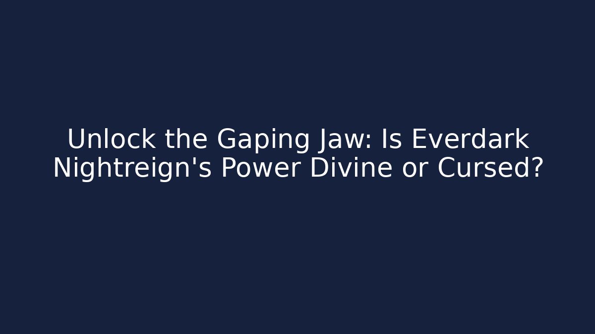 Unlock the Gaping Jaw: Is Everdark Nightreign's Power Divine or Cursed?
