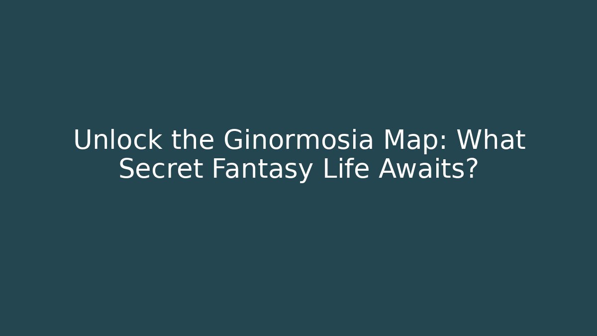 Unlock the Ginormosia Map: What Secret Fantasy Life Awaits?