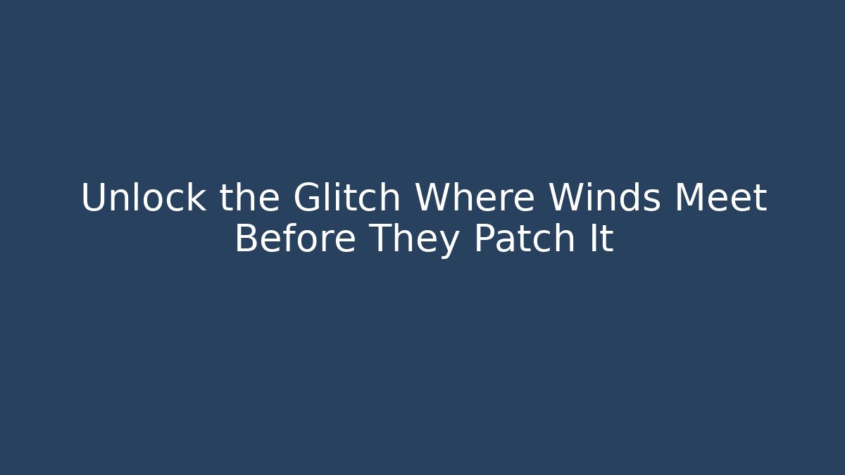 Unlock the Glitch Where Winds Meet Before They Patch It - Felix Cat Insurance