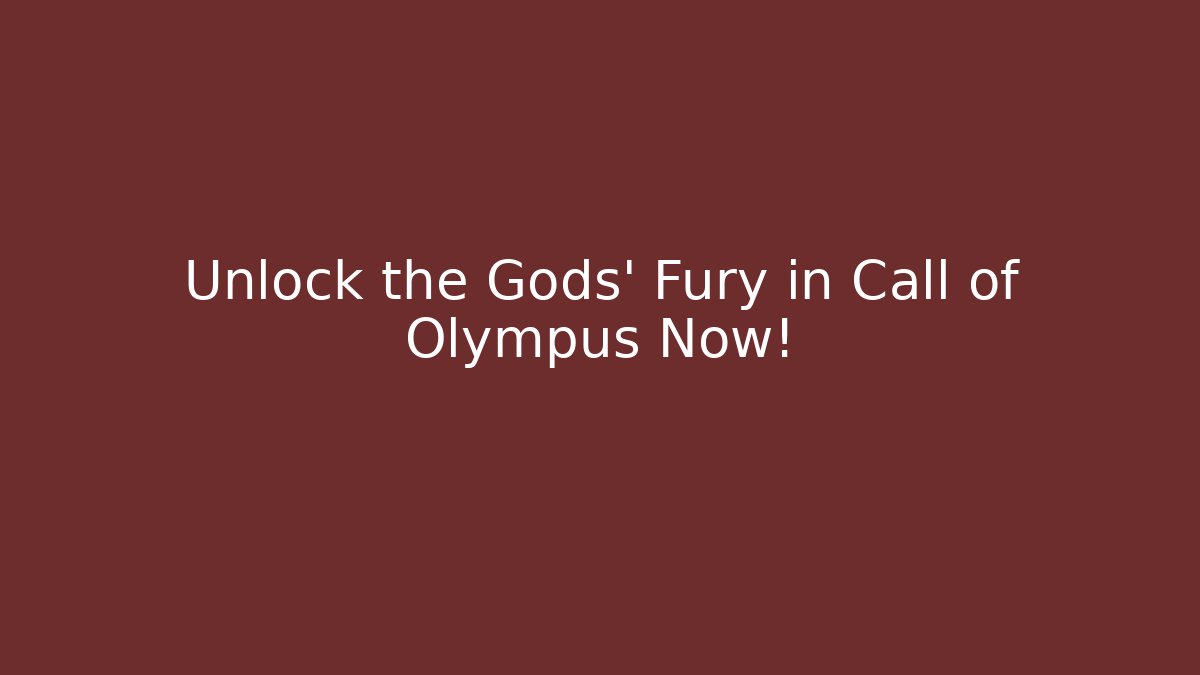 Unlock the Gods' Fury in Call of Olympus Now!