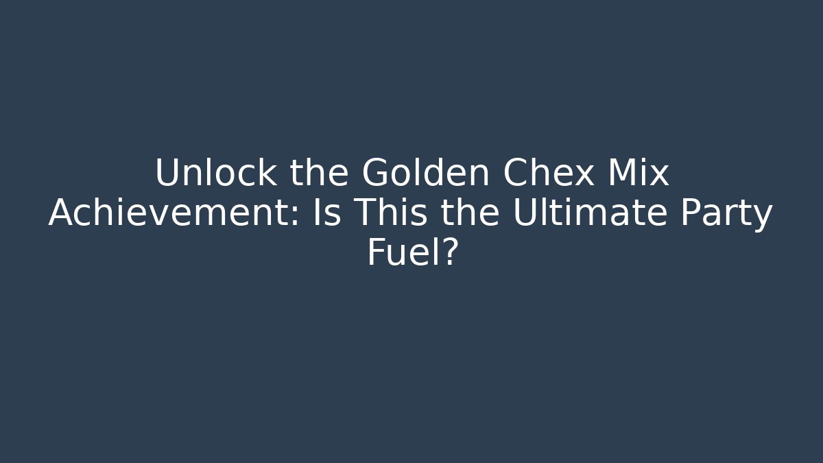 Unlock the Golden Chex Mix Achievement: Is This the Ultimate Party Fuel?