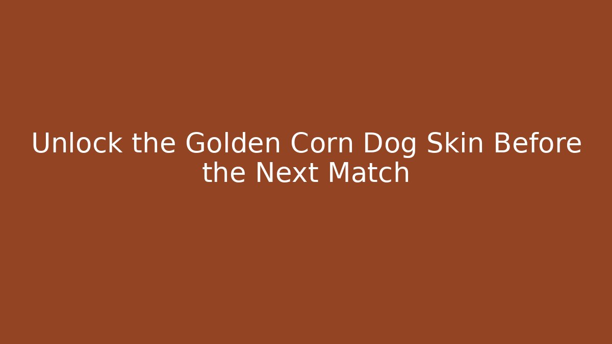 Unlock the Golden Corn Dog Skin Before the Next Match - Felix Cat Insurance
