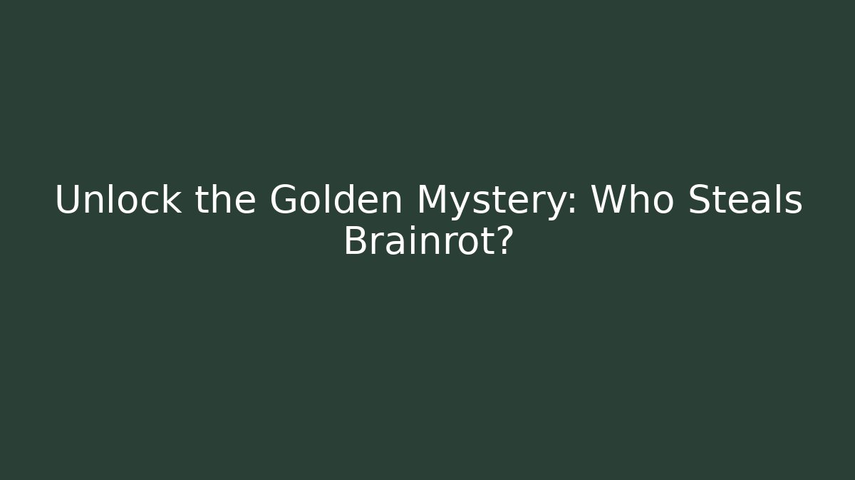 Unlock the Golden Mystery: Who Steals Brainrot? - Felix Cat Insurance