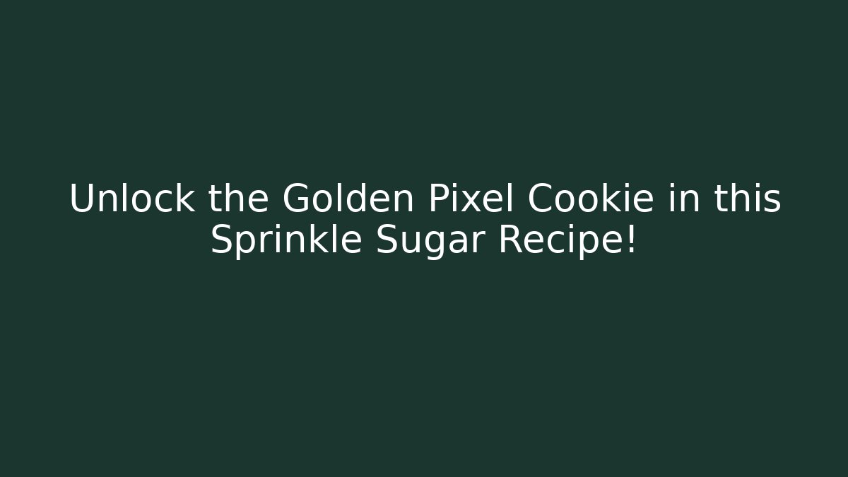 Unlock the Golden Pixel Cookie in this Sprinkle Sugar Recipe!