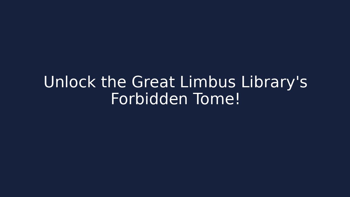 Unlock the Great Limbus Library's Forbidden Tome!