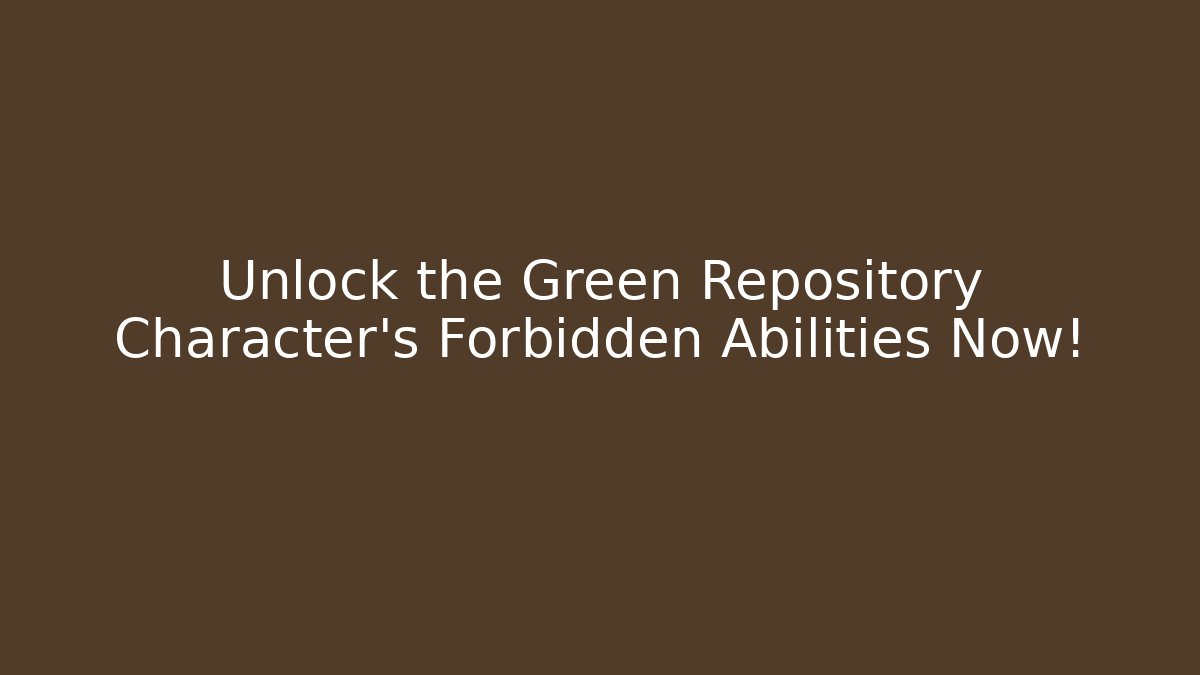 Unlock the Green Repository Character's Forbidden Abilities Now! - Felix Cat Insurance