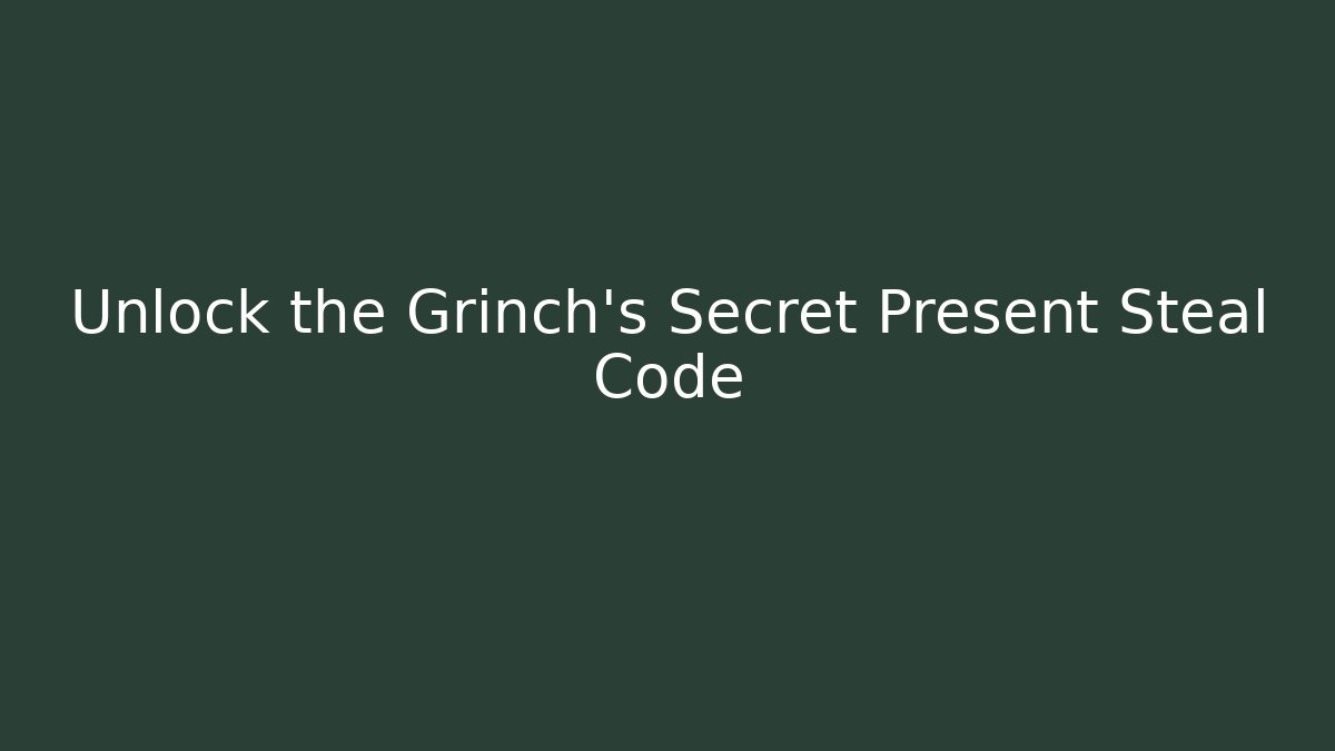 Unlock the Grinch's Secret Present Steal Code - Felix Cat Insurance