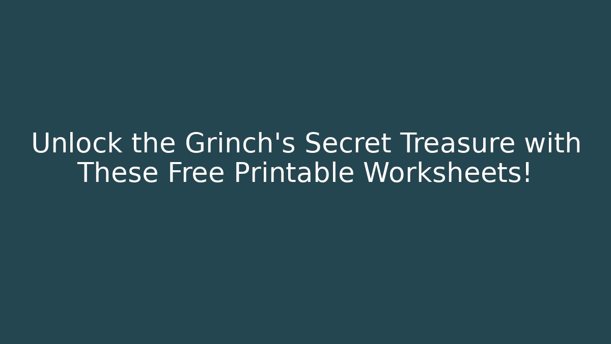 Unlock the Grinch's Secret Treasure with These Free Printable Worksheets!
