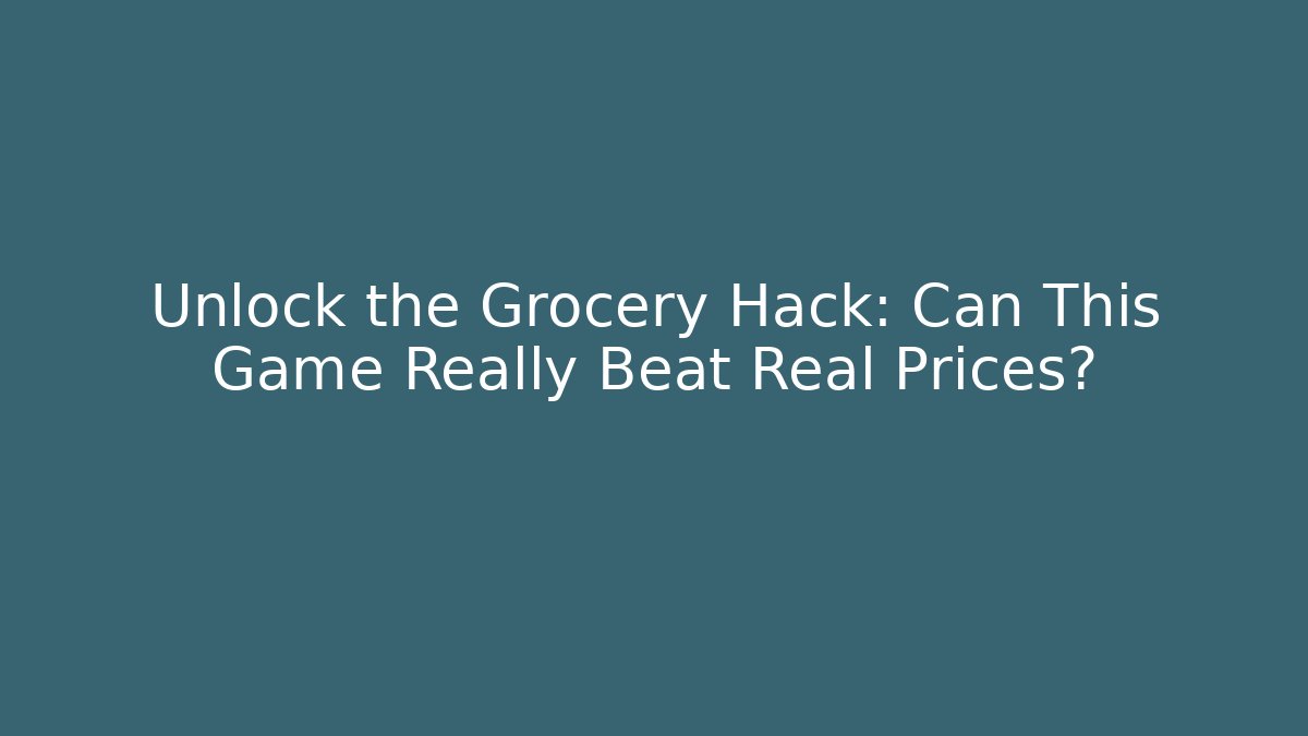 Unlock the Grocery Hack: Can This Game Really Beat Real Prices?