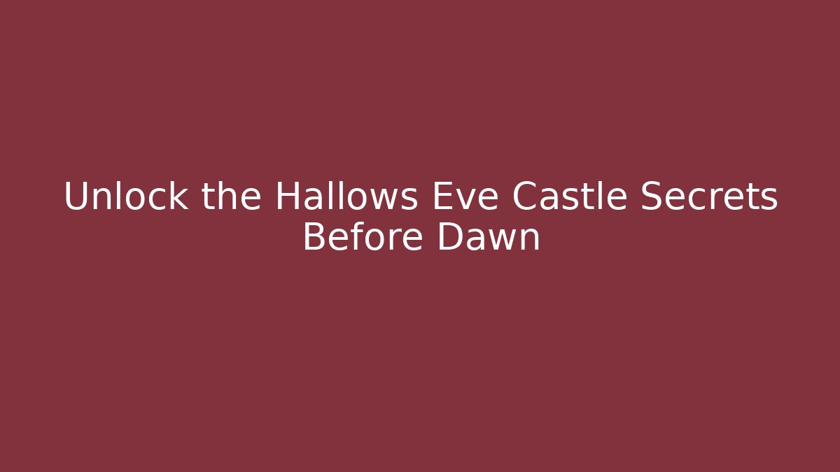 Unlock the Hallows Eve Castle Secrets Before Dawn