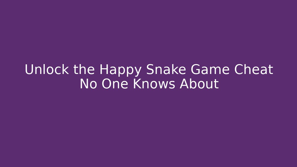Unlock the Happy Snake Game Cheat No One Knows About - Felix Cat Insurance