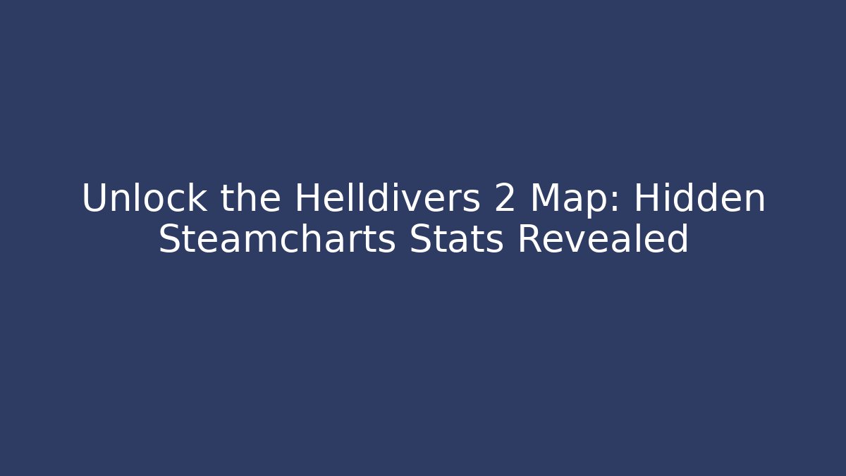 Unlock the Helldivers 2 Map: Hidden Steamcharts Stats Revealed - Felix Cat Insurance