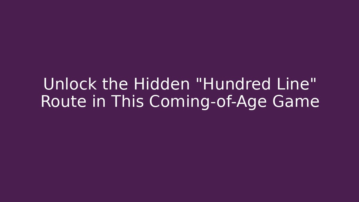 Unlock the Hidden "Hundred Line" Route in This Coming-of-Age Game
