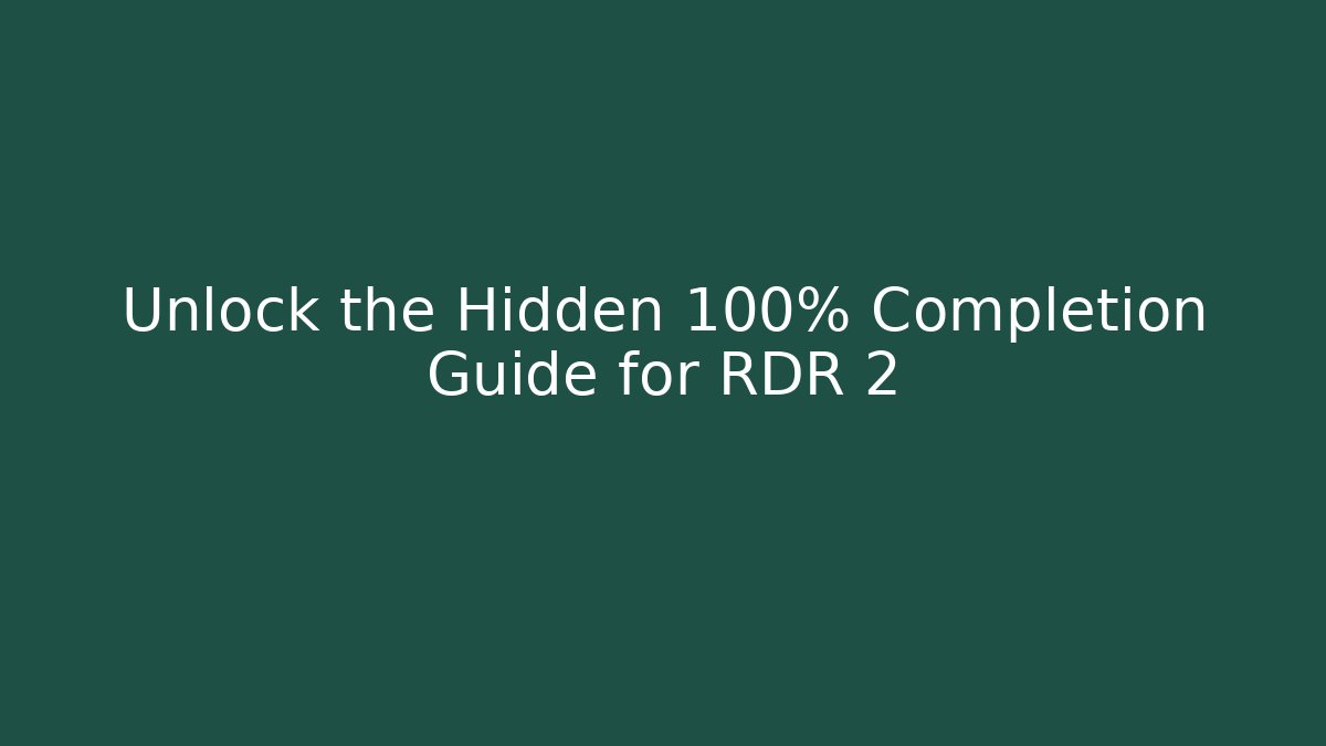 Unlock the Hidden 100% Completion Guide for RDR 2 - Felix Cat Insurance