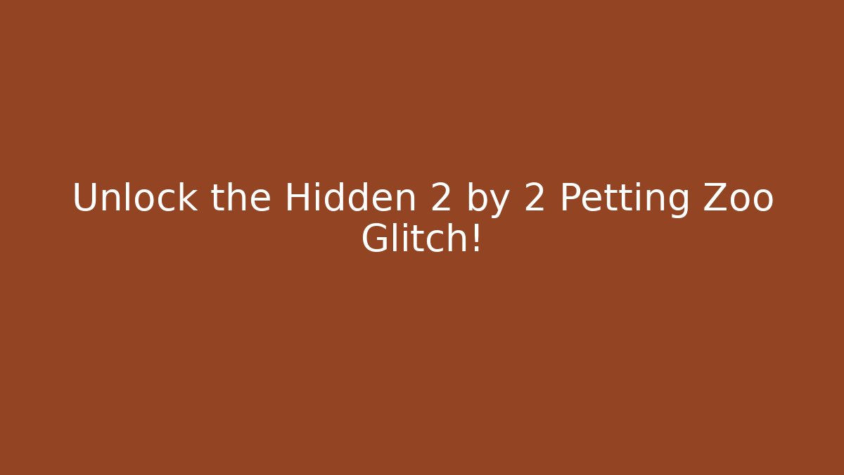 Unlock the Hidden 2 by 2 Petting Zoo Glitch!
