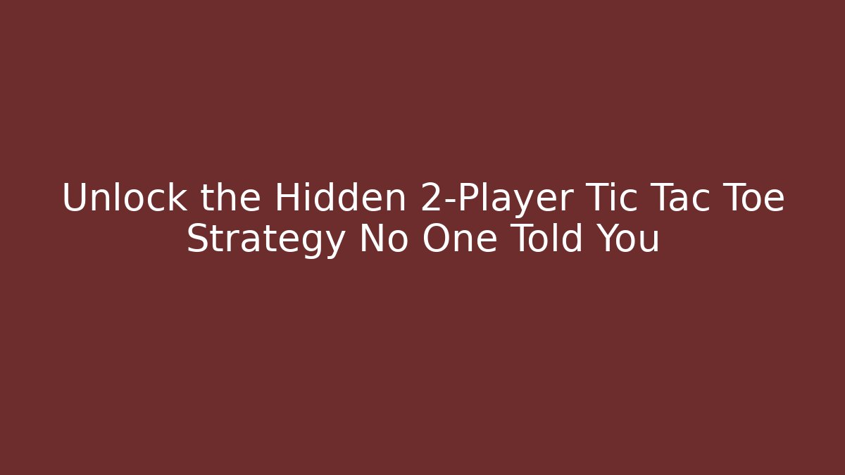 Unlock the Hidden 2-Player Tic Tac Toe Strategy No One Told You
