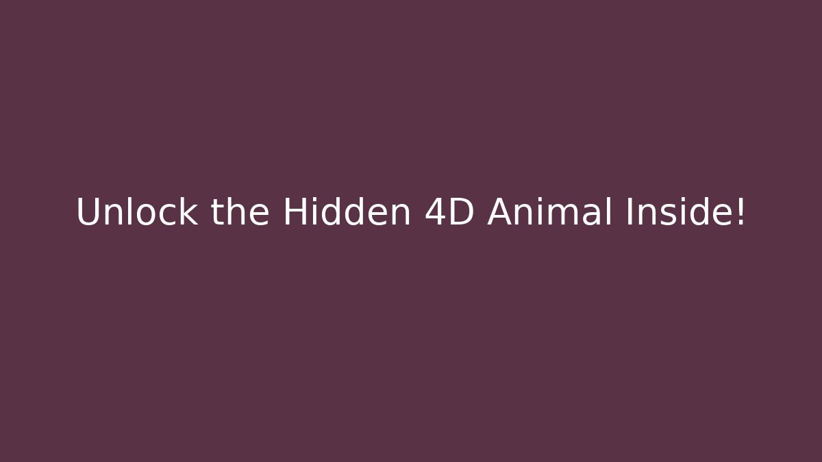 Unlock the Hidden 4D Animal Inside!