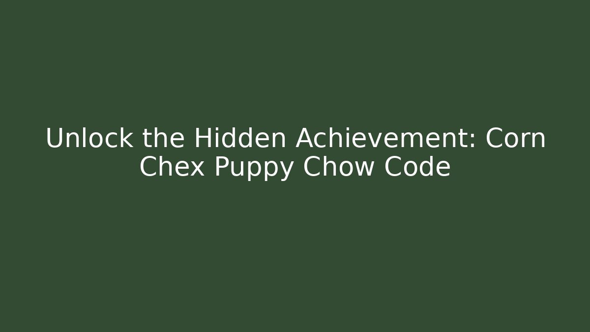 Unlock the Hidden Achievement: Corn Chex Puppy Chow Code - Felix Cat Insurance