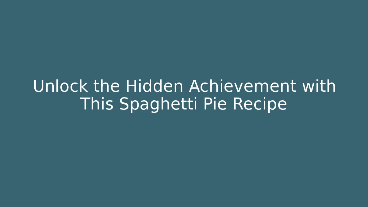 Unlock the Hidden Achievement with This Spaghetti Pie Recipe - Felix Cat Insurance
