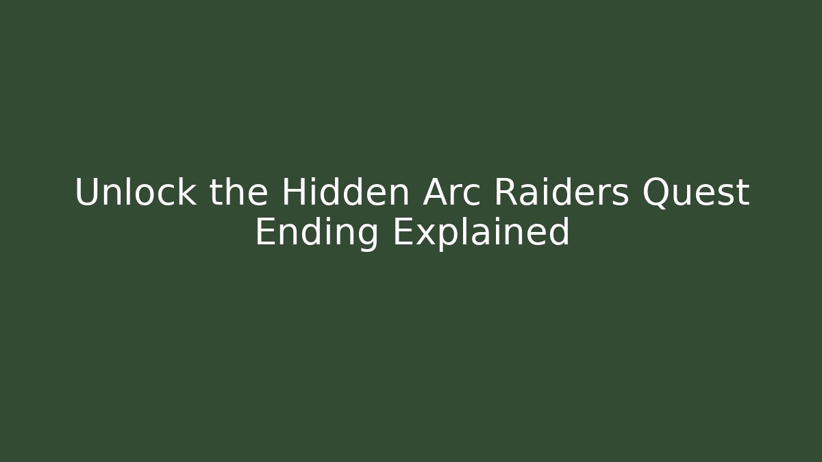 Unlock the Hidden Arc Raiders Quest Ending Explained
