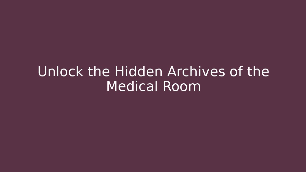 Unlock the Hidden Archives of the Medical Room