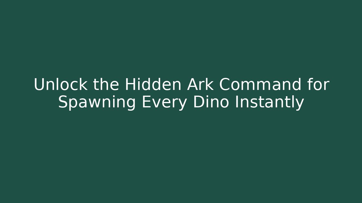 Unlock the Hidden Ark Command for Spawning Every Dino Instantly