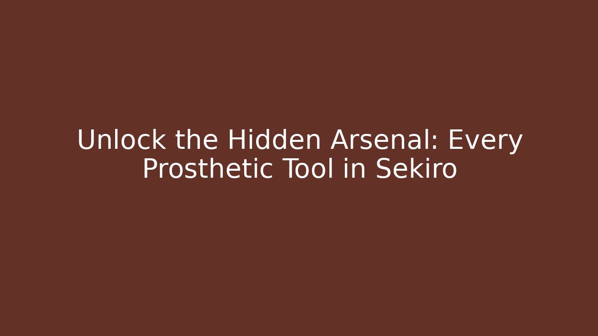 Unlock the Hidden Arsenal: Every Prosthetic Tool in Sekiro