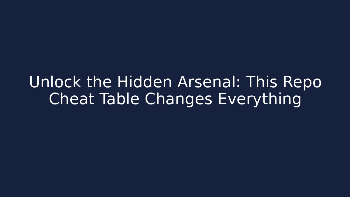 Unlock the Hidden Arsenal: This Repo Cheat Table Changes Everything