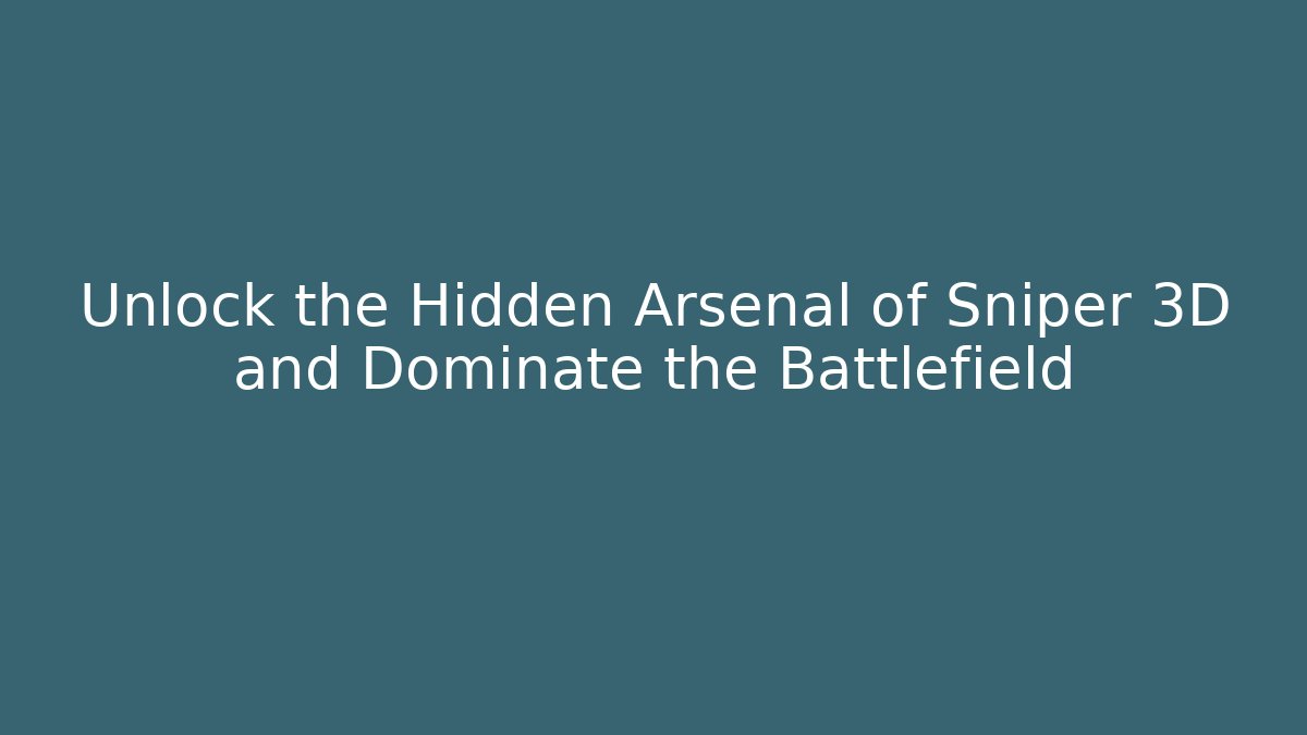 Unlock the Hidden Arsenal of Sniper 3D and Dominate the Battlefield