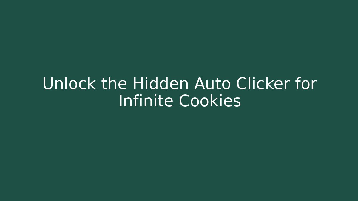 Unlock the Hidden Auto Clicker for Infinite Cookies