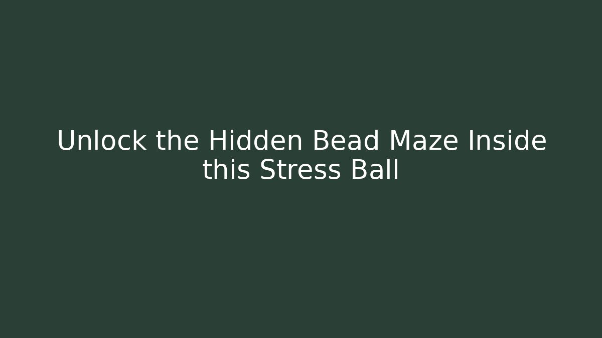 Unlock the Hidden Bead Maze Inside this Stress Ball - Felix Cat Insurance