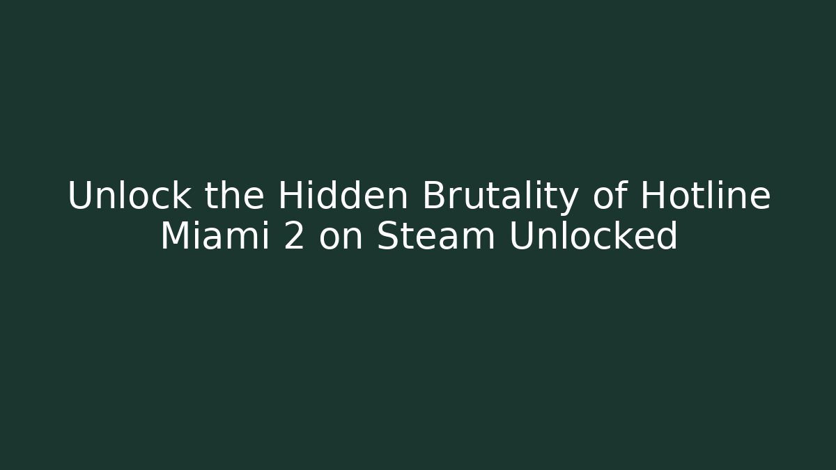 Unlock the Hidden Brutality of Hotline Miami 2 on Steam Unlocked