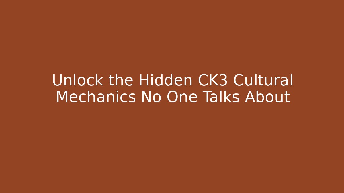 Unlock the Hidden CK3 Cultural Mechanics No One Talks About