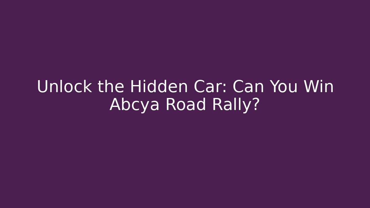 Unlock the Hidden Car: Can You Win Abcya Road Rally?