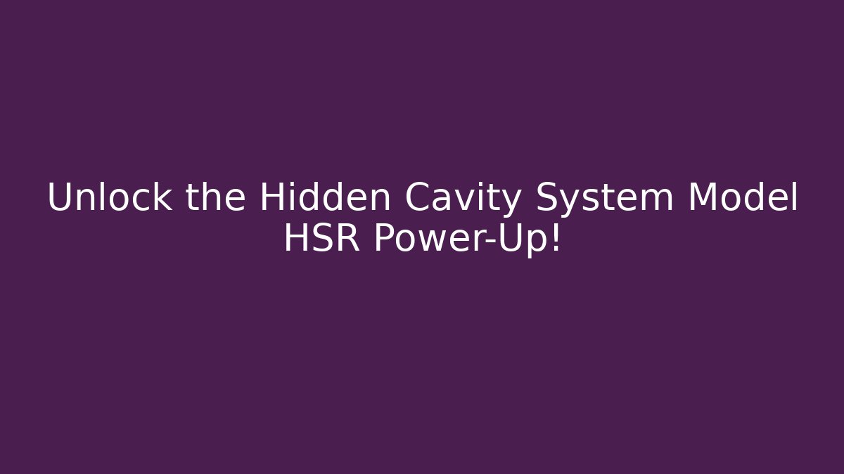 Unlock the Hidden Cavity System Model HSR Power-Up! - Felix Cat Insurance