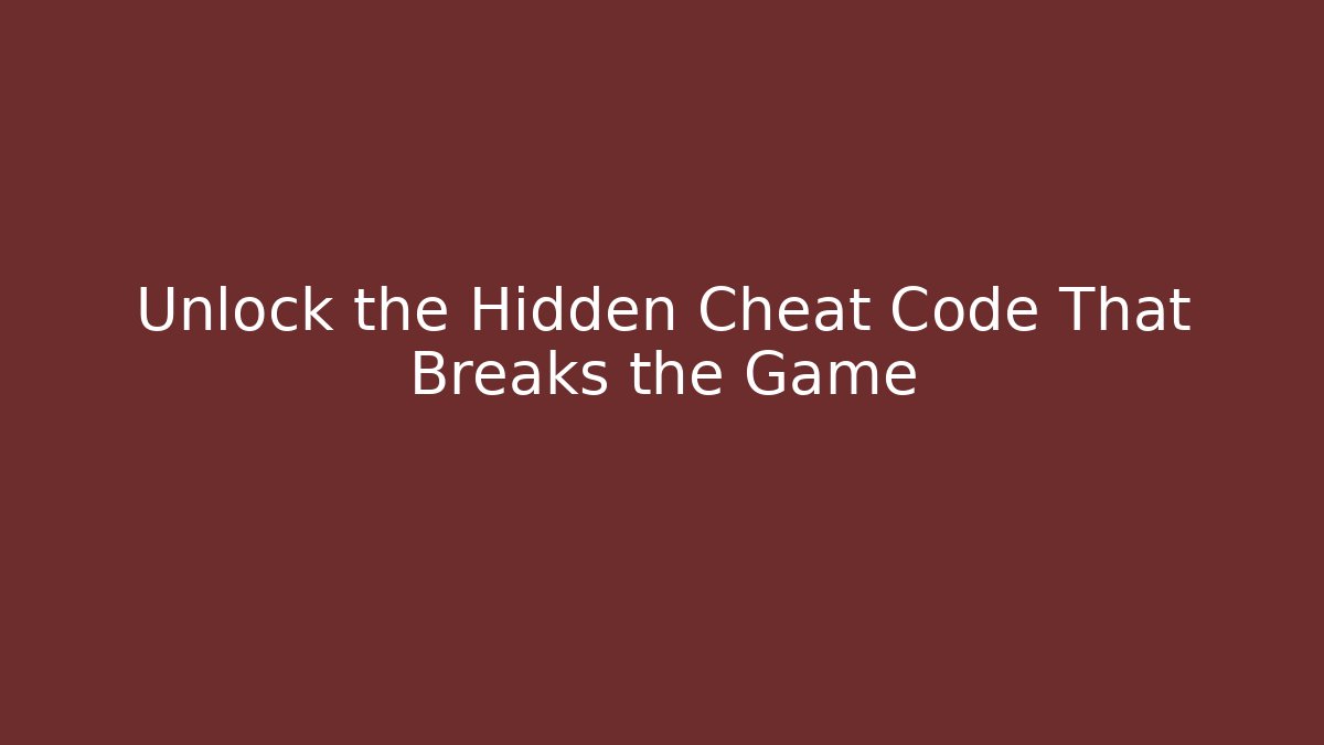 Unlock the Hidden Cheat Code That Breaks the Game