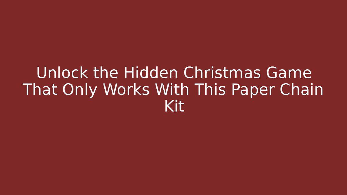 Unlock the Hidden Christmas Game That Only Works With This Paper Chain Kit