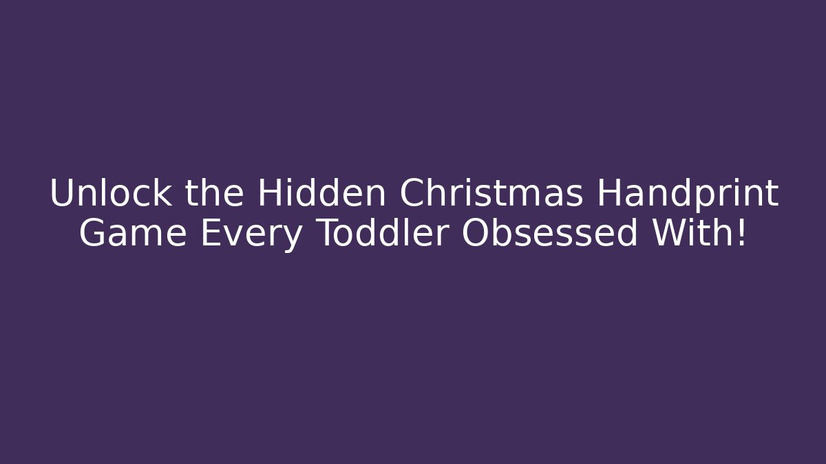 Unlock the Hidden Christmas Handprint Game Every Toddler Obsessed With!