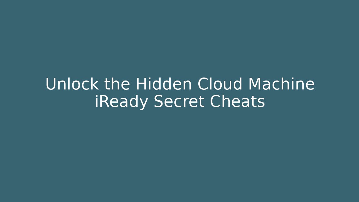 Unlock the Hidden Cloud Machine iReady Secret Cheats