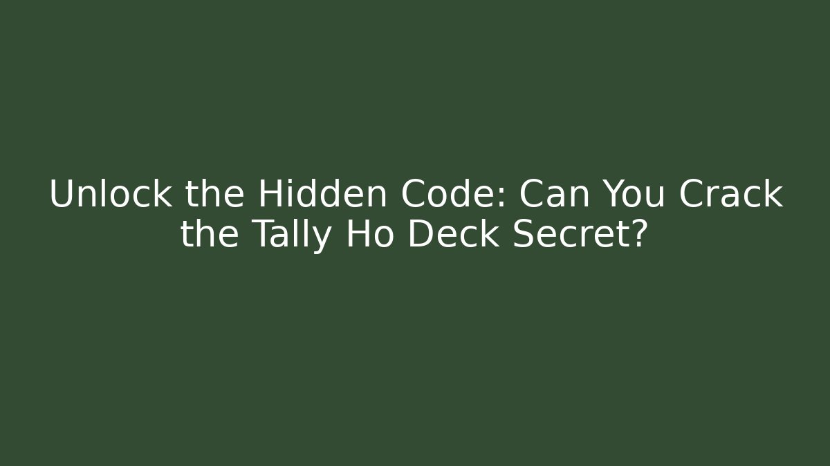 Unlock the Hidden Code: Can You Crack the Tally Ho Deck Secret?