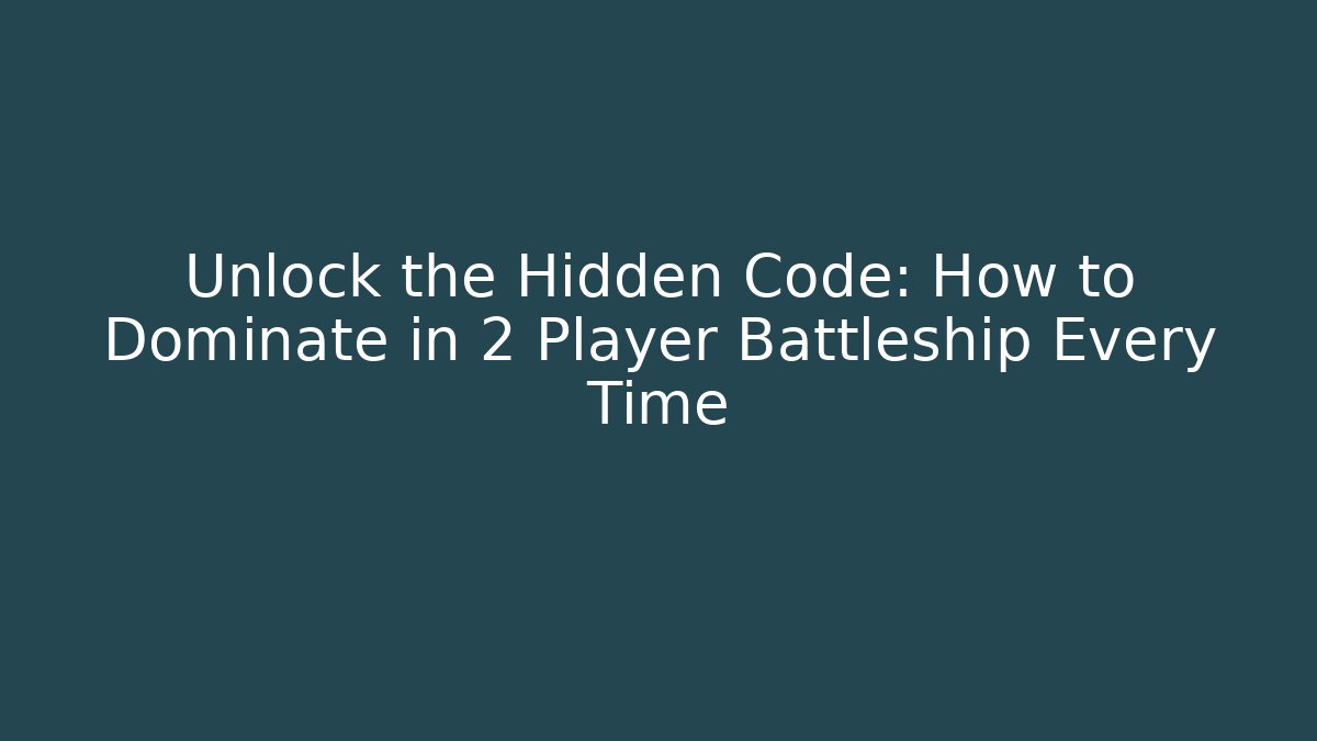 Unlock the Hidden Code: How to Dominate in 2 Player Battleship Every Time - Felix Cat Insurance