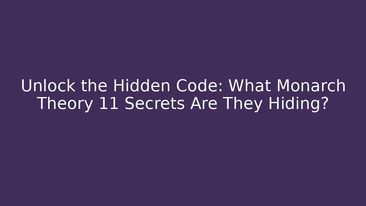 Unlock the Hidden Code: What Monarch Theory 11 Secrets Are They Hiding? - Felix Cat Insurance