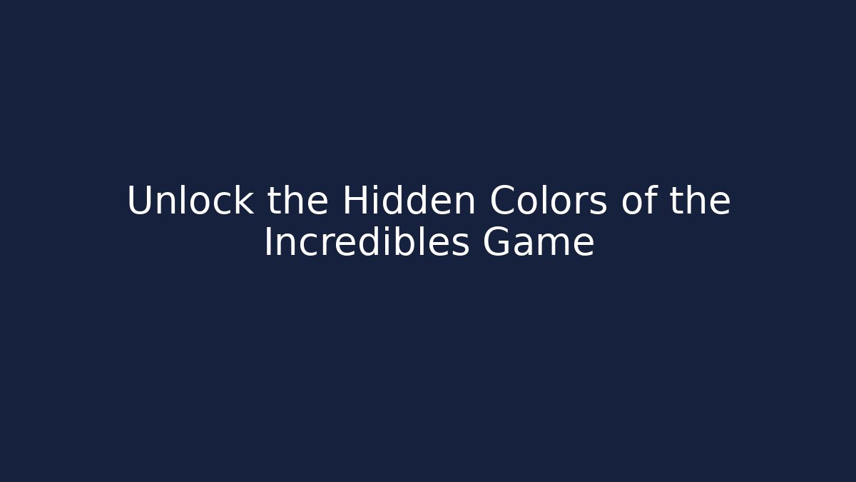 Unlock the Hidden Colors of the Incredibles Game